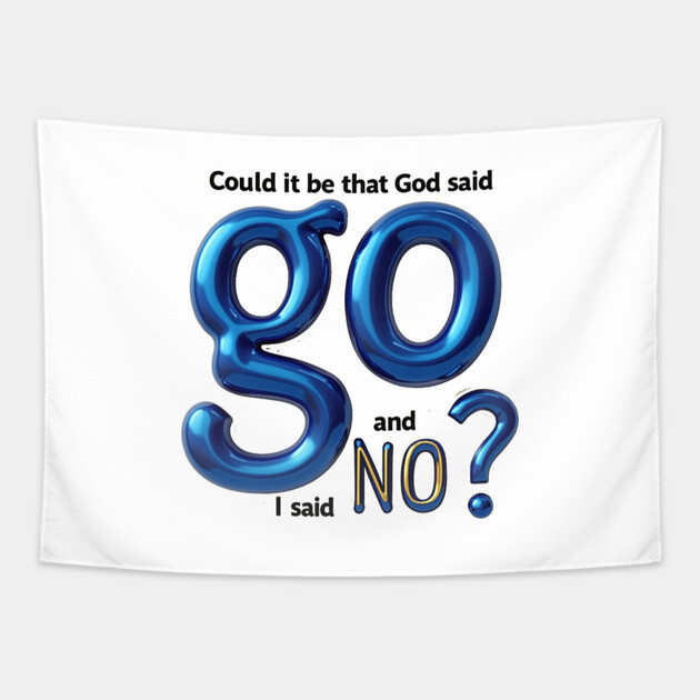 God Said Go, I Said No – Honest Faith Statement Tapestry by Rox