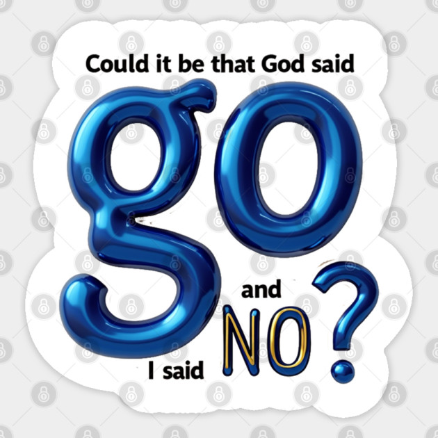 God Said Go, I Said No – Honest Faith Statement Sticker by Rox