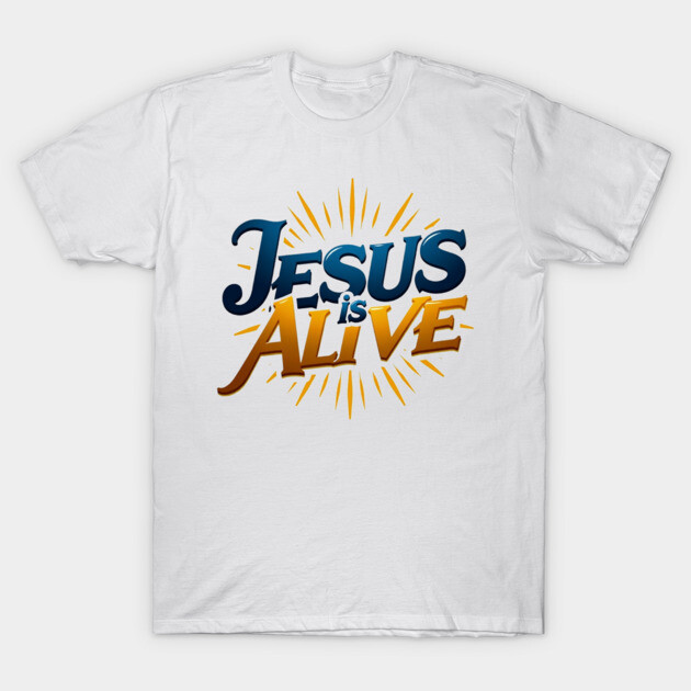 Jesus Is Alive! – Faith and Hope Design T-Shirt by Rox