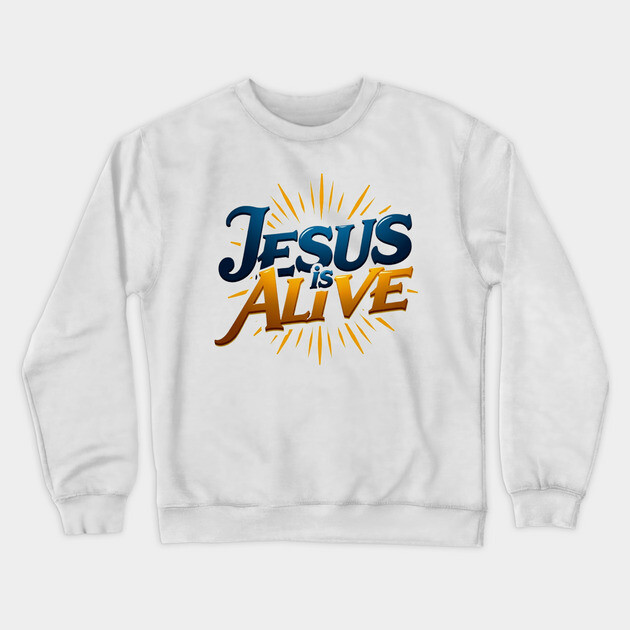 Jesus Is Alive! – Faith and Hope Design Crewneck Sweatshirt by Rox