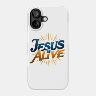 Jesus Is Alive! – Faith and Hope Design Phone Case