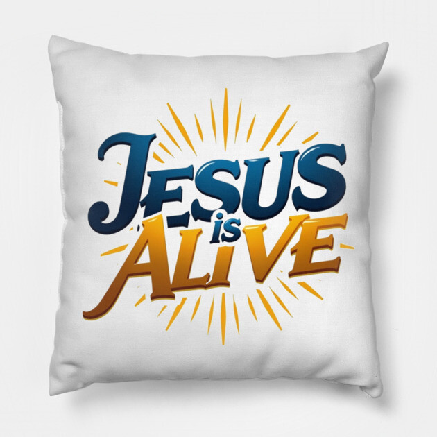 Jesus Is Alive! – Faith and Hope Design Pillow by Rox