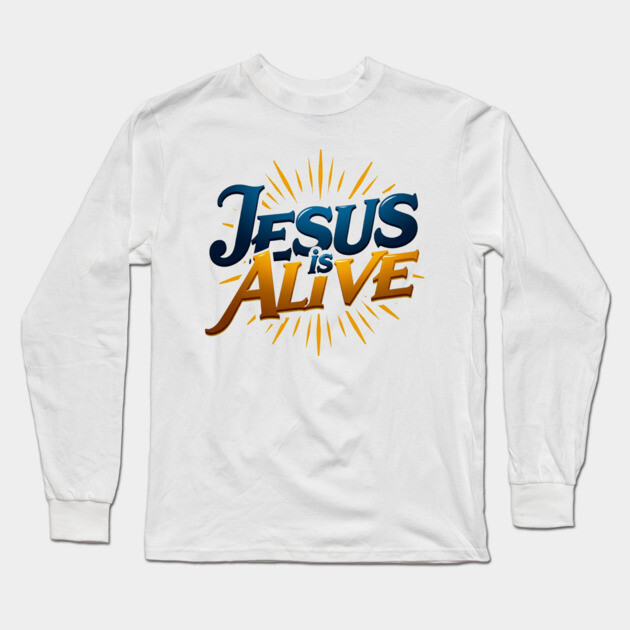 Jesus Is Alive! – Faith and Hope Design Long Sleeve T-Shirt by Rox