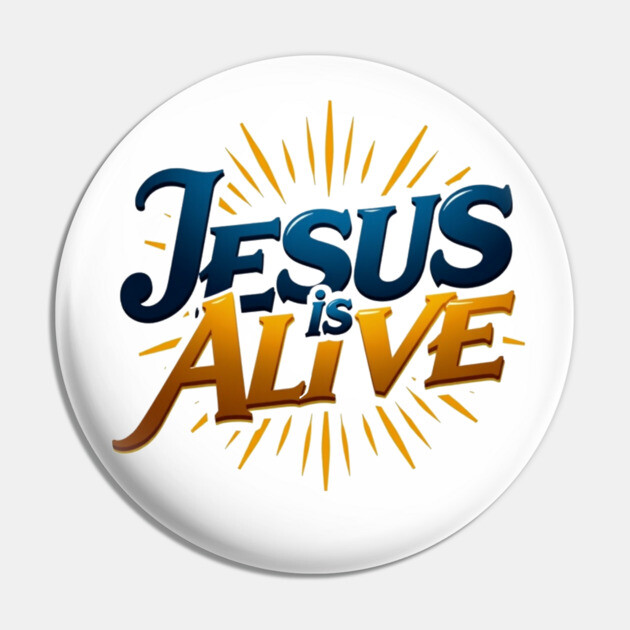 Jesus Is Alive! – Faith and Hope Design Pin by Rox