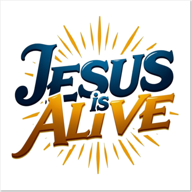 Jesus Is Alive! – Faith and Hope Design Wall Art by Rox