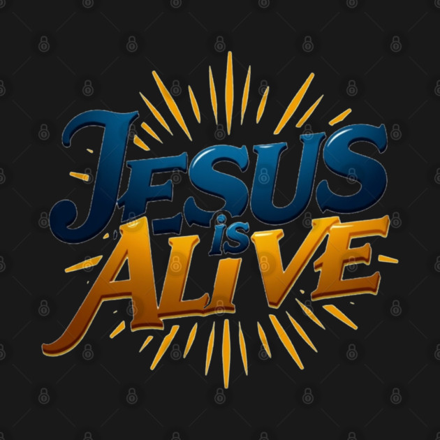 Jesus Is Alive! – Faith and Hope Design by Rox
