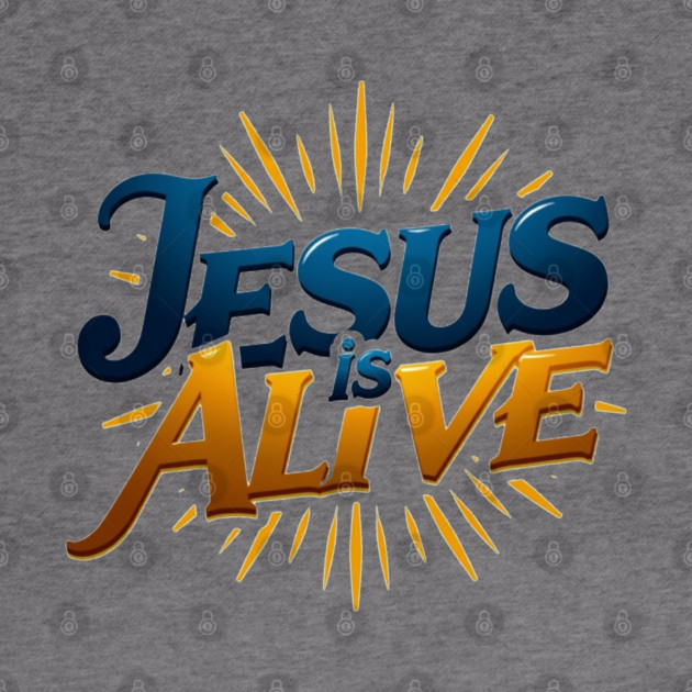 Jesus Is Alive! – Faith and Hope Design by Rox