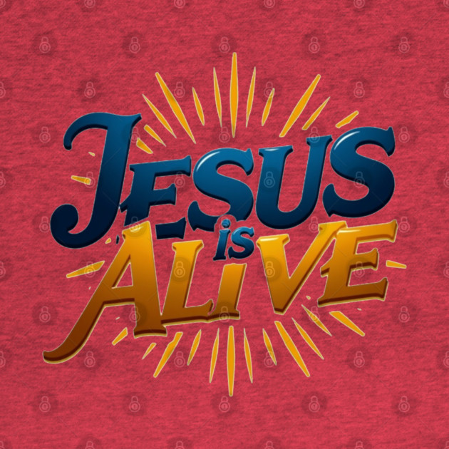 Jesus Is Alive! – Faith and Hope Design by Rox