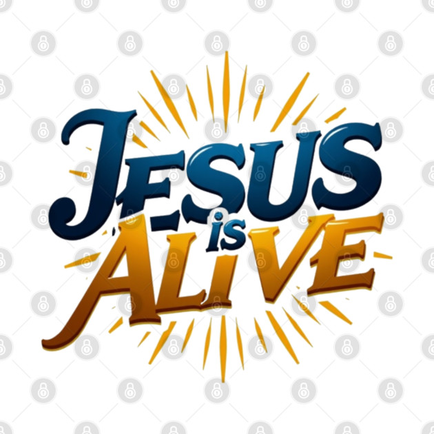 Jesus Is Alive! – Faith and Hope Design by Rox