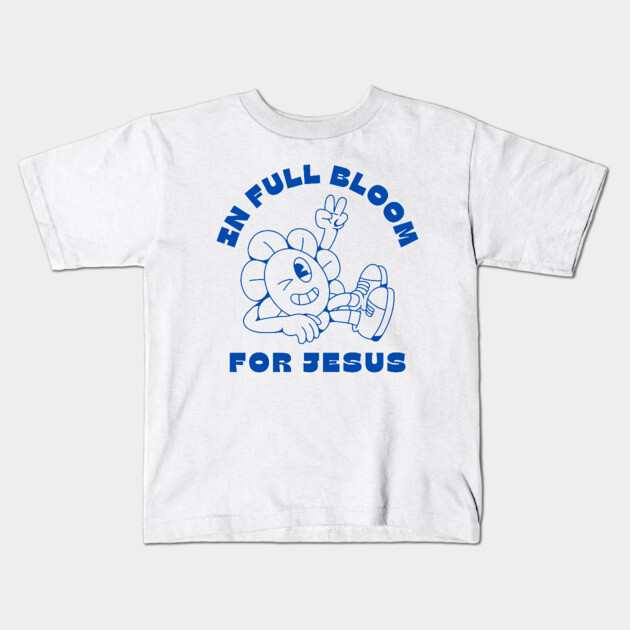In Full Bloom for Jesus 🌸✌️ Kids T-Shirt by Rox