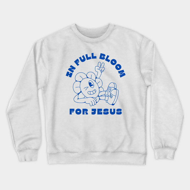 In Full Bloom for Jesus 🌸✌️ Crewneck Sweatshirt by Rox