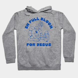 In Full Bloom for Jesus 🌸✌️ Hoodie