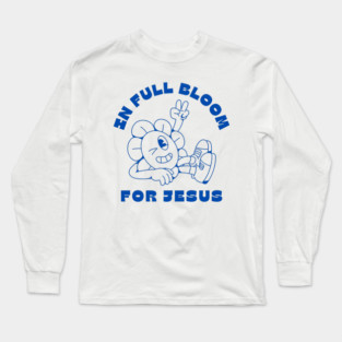 In Full Bloom for Jesus 🌸✌️ Long Sleeve T-Shirt