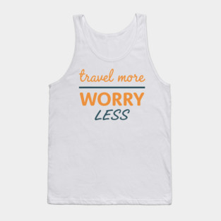 Travel More Worry Less Tank Top
