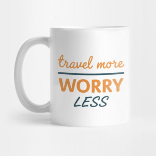 Travel More Worry Less Mug
