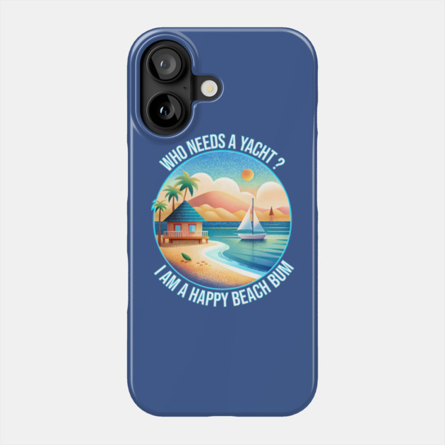 Who Needs a Yacht ? Phone Case by DIGITAL MERCH CREATIONS