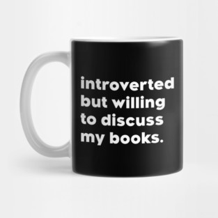 introverted but willing to discuss my books. Mug