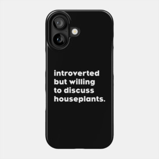 introverted but willing to discuss houseplants Phone Case