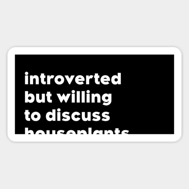 introverted but willing to discuss houseplants Magnet by Psychoanalytic's Store