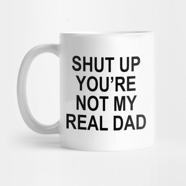 YOU'RE NOT MY REAL DAD by Psychoanalytic's Store