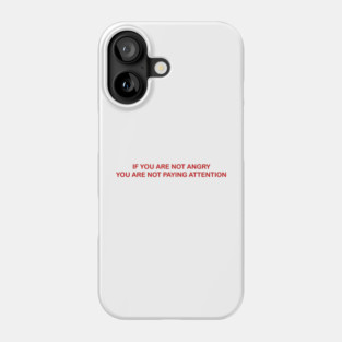 IF YOU ARE NOT ANGRY Phone Case