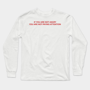 IF YOU ARE NOT ANGRY Long Sleeve T-Shirt