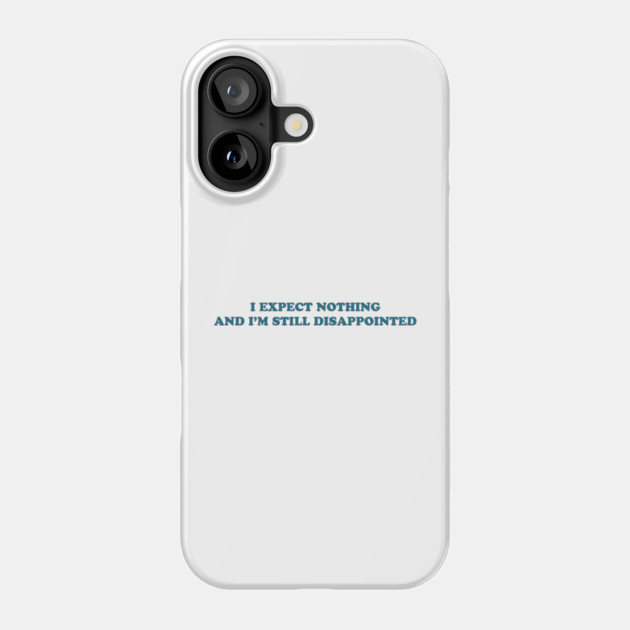 I EXPECT NOTHING Phone Case by Psychoanalytic's Store
