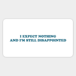 I EXPECT NOTHING Sticker