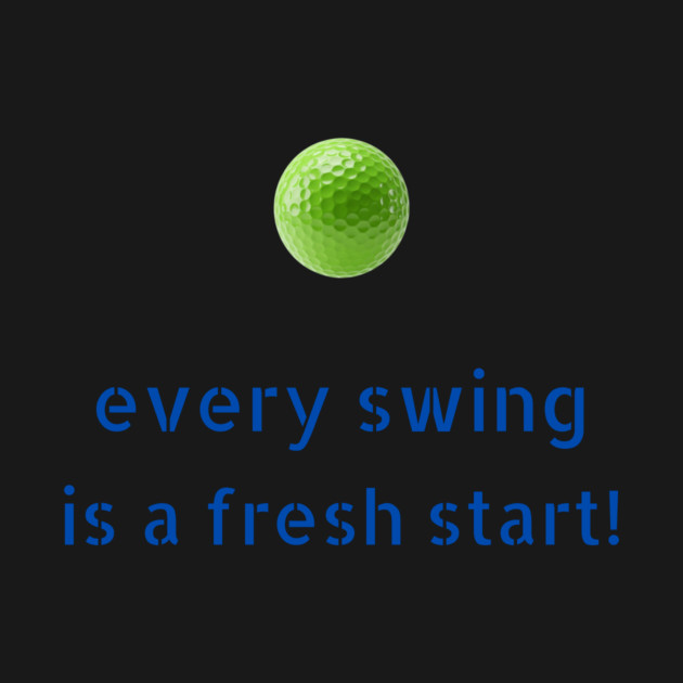 Every Swing Is A Fresh Start by Oscar's Store 1