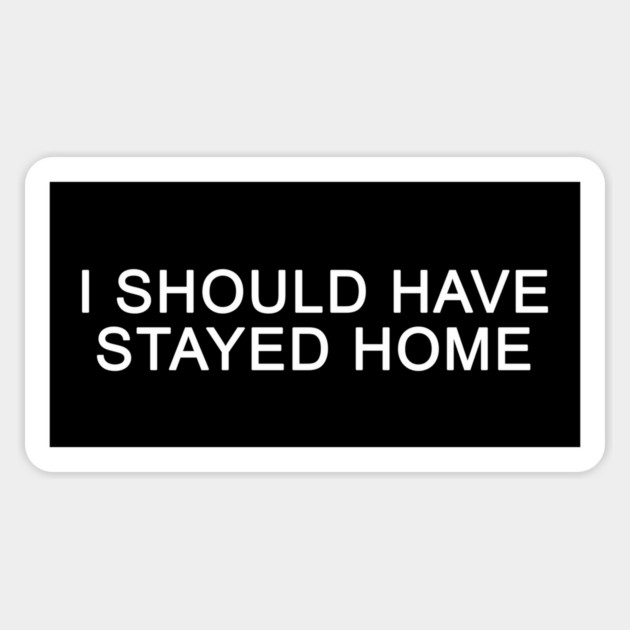I SHOULD HAVE STAYED HOME Sticker by Psychoanalytic's Store