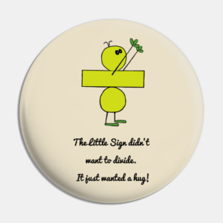 The Little Sign Didn't Want To Divide. Pin