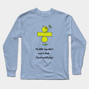 The Little Sign Didn't Want To Divide. Long Sleeve T-Shirt