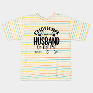 Do Not Pet – Emotional Support Husband  Funny Design for Married Life Kids T-Shirt