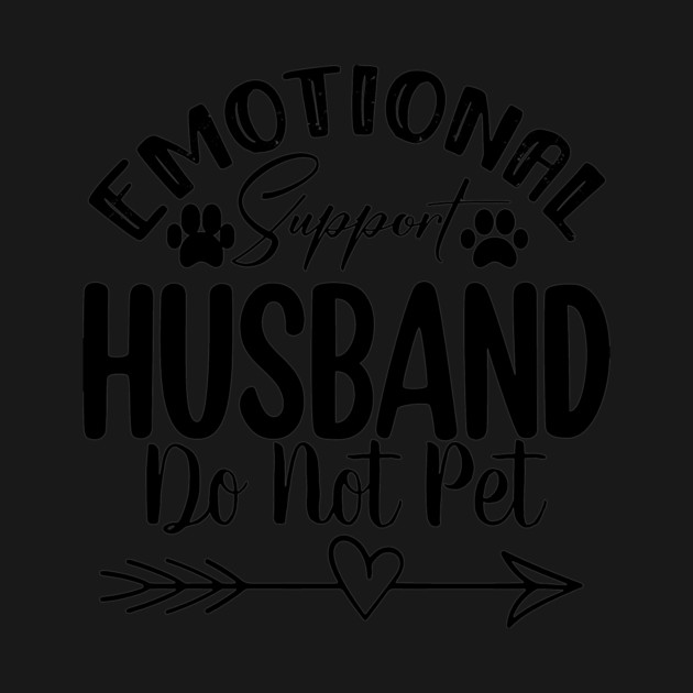 Do Not Pet – Emotional Support Husband  Funny Design for Married Life by ArtistTee ⭐⭐⭐⭐⭐