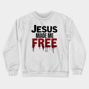 Jesus Made Me Free – Freedom Through His Blood Crewneck Sweatshirt