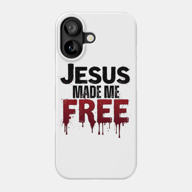 Jesus Made Me Free – Freedom Through His Blood Phone Case by Rox