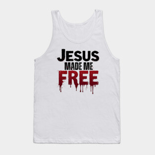 Jesus Made Me Free – Freedom Through His Blood Tank Top