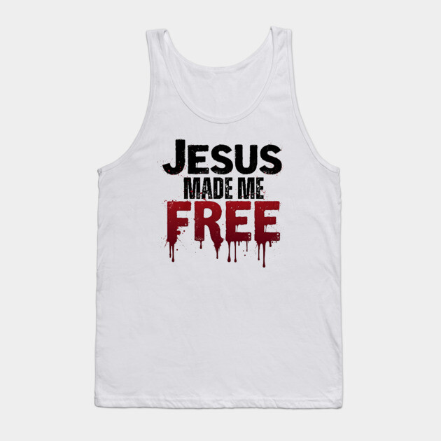 Jesus Made Me Free – Freedom Through His Blood Tank Top by Rox