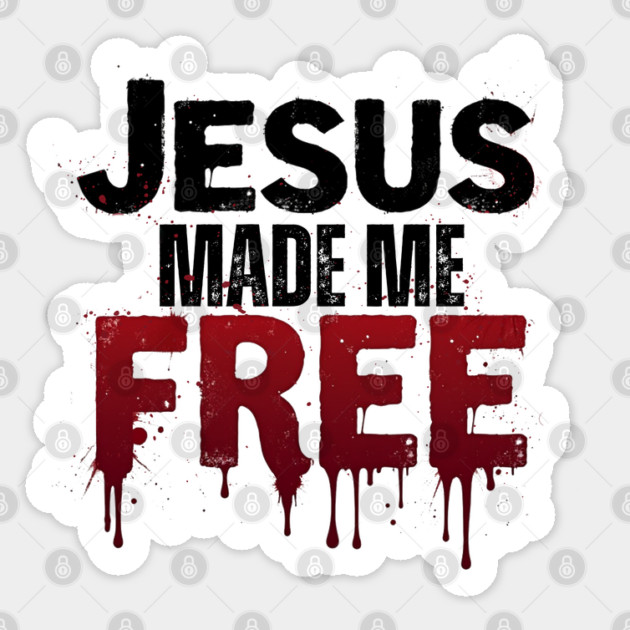 Jesus Made Me Free – Freedom Through His Blood Sticker by Rox