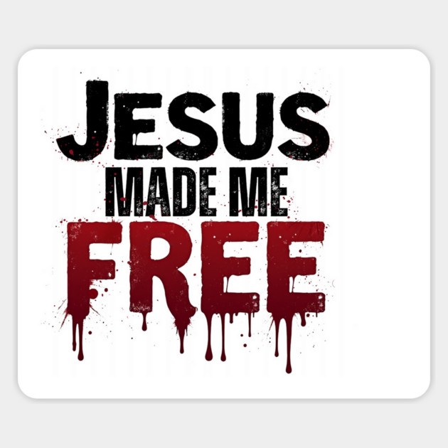 Jesus Made Me Free – Freedom Through His Blood Magnet by Rox