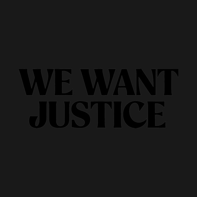 We want Justice by CreativeSage