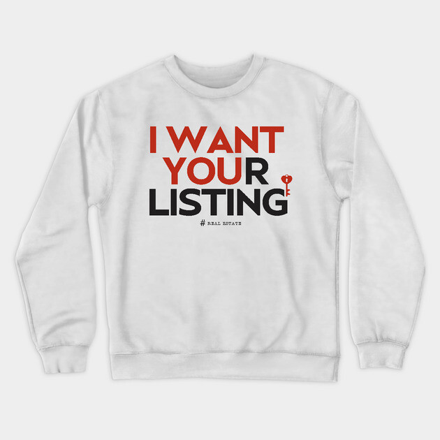 I Want Your Real Estate Listing Crewneck Sweatshirt by REG