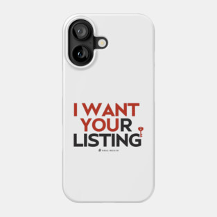 I Want Your Real Estate Listing Phone Case