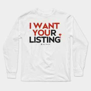 I Want Your Real Estate Listing Long Sleeve T-Shirt