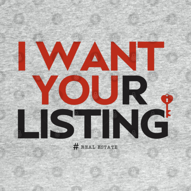 I Want Your Real Estate Listing by REG