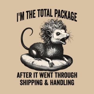 I'm The Total Package funny wild feral hissing possum T-Shirt