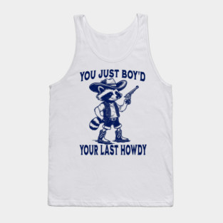 You Just Boy'd Your Last Howdy funny Western vintage Raccoon Tank Top