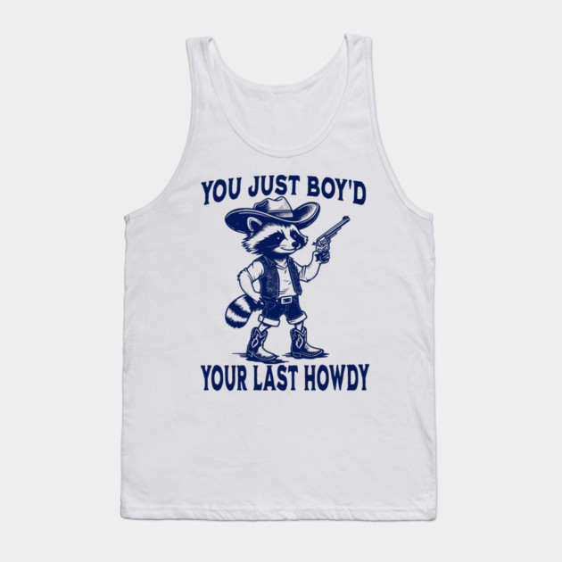 You Just Boy'd Your Last Howdy funny Western vintage Raccoon Tank Top by Luxinda