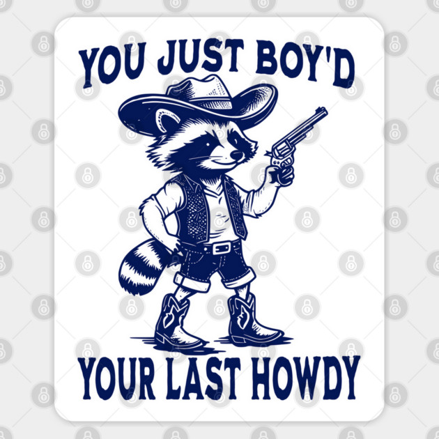You Just Boy'd Your Last Howdy funny Western vintage Raccoon Sticker by Luxinda