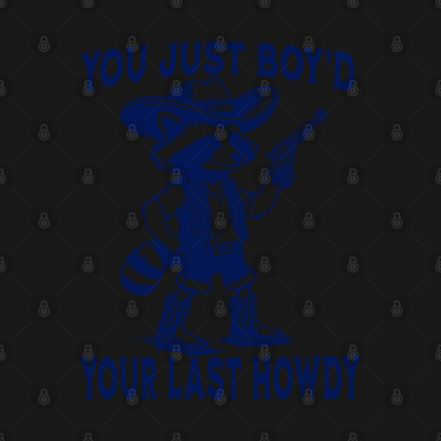 You Just Boy'd Your Last Howdy funny Western vintage Raccoon by Luxinda